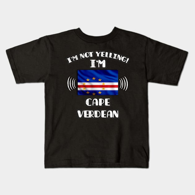 I'm Not Yelling I'm Cape Verdean - Gift for Cape Verdean With Roots From Cape Verde Kids T-Shirt by Country Flags